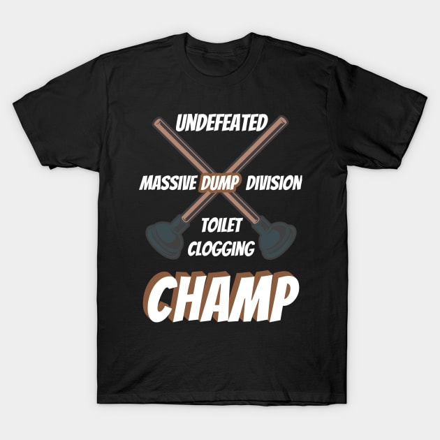 Undefeated Massive Dump Division Toilet Clogging Champ T-Shirt by SNZLER